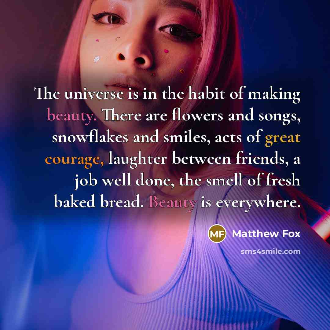 “The universe is in the habit of making beauty. There…” quote by Matthew Fox