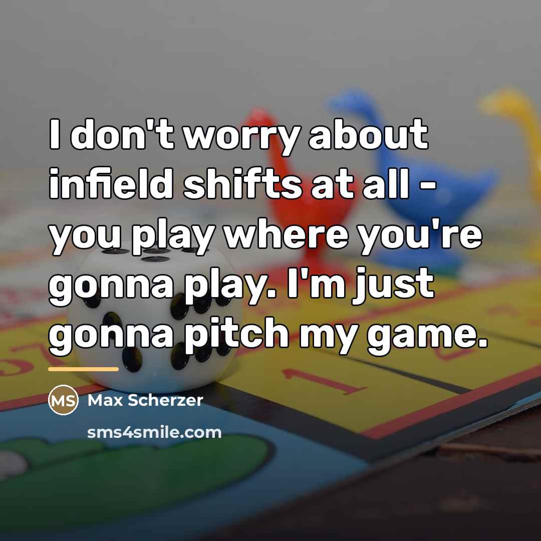 “I don't worry about infield shifts at all - you…” quote by Max Scherzer