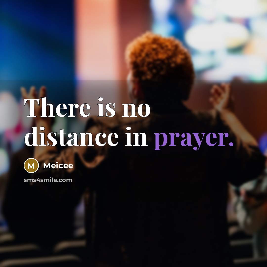 “There is no distance in prayer.…” quote by Meicee