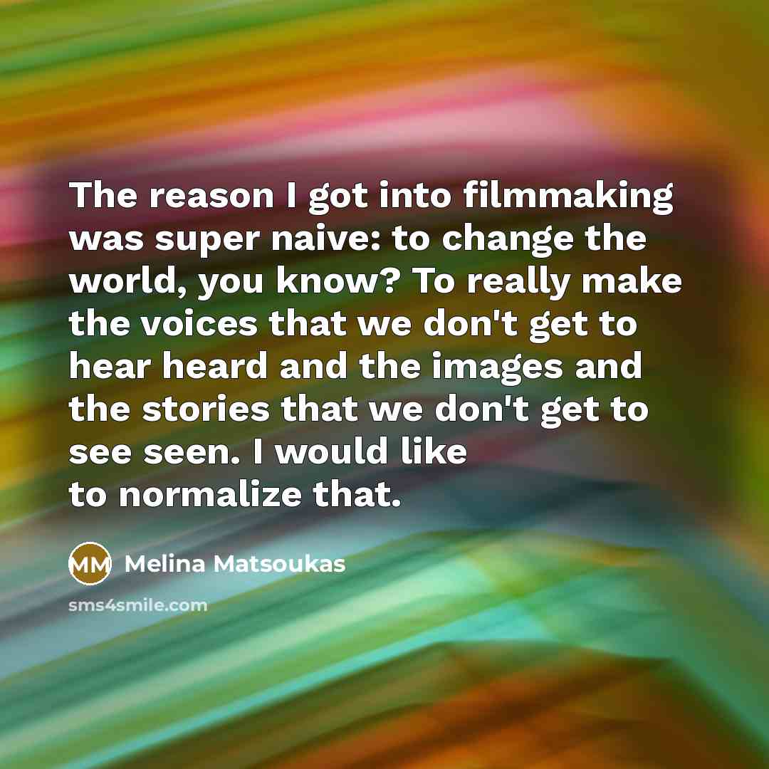 “The reason I got into filmmaking was super naive: to…” quote by Melina Matsoukas