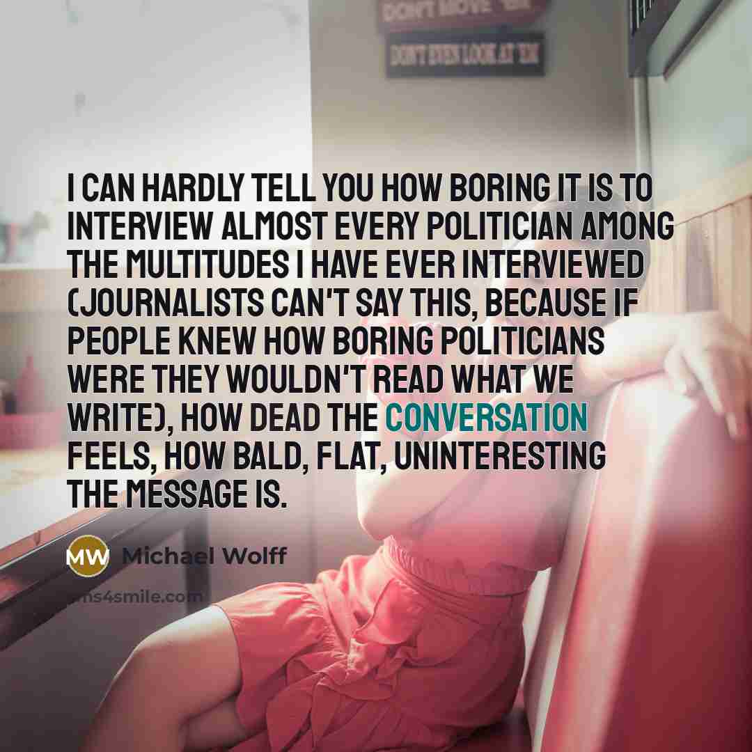 “I can hardly tell you how boring it is to…” quote by Michael Wolff