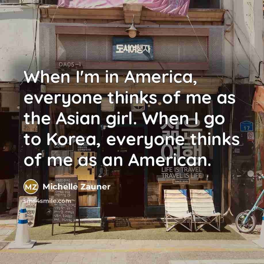 “When I'm in America, everyone thinks of me as the…” quote by Michelle Zauner