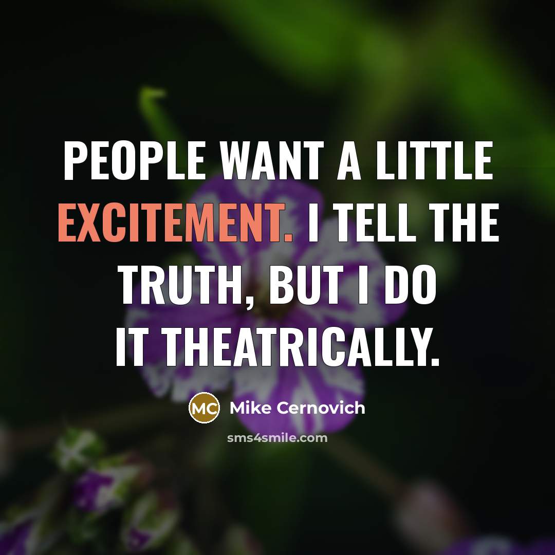 “People want a little excitement. I tell the truth, but…” quote by Mike Cernovich