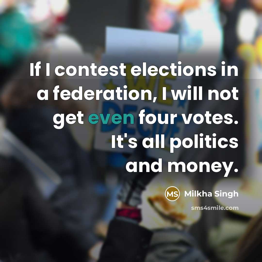 “If I contest elections in a federation, I will not…” quote by Milkha Singh