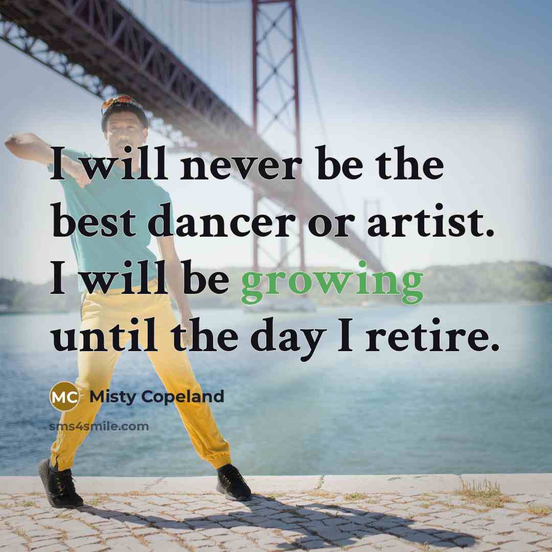 “I will never be the best dancer or artist. I…” quote by Misty Copeland