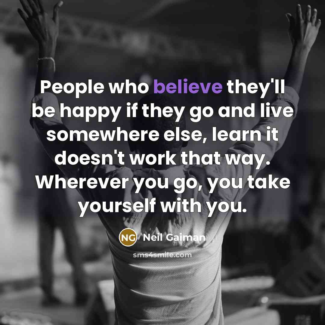 “People who believe they'll be happy if they go and…” quote by Neil Gaiman