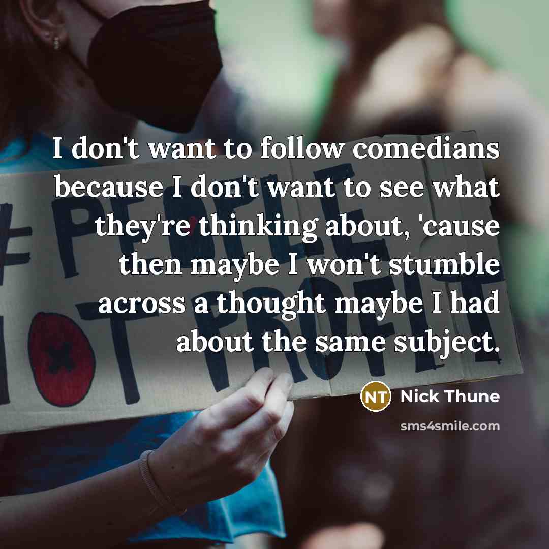 “I don't want to follow comedians because I don't want…” quote by Nick Thune