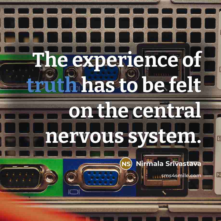 “The experience of truth has to be felt on the…” quote by Nirmala Srivastava