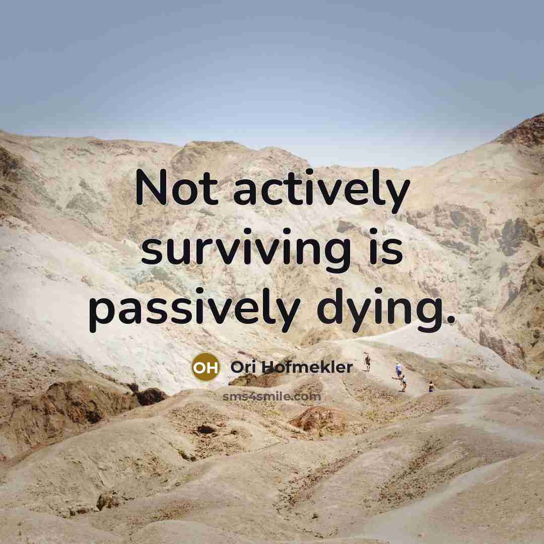 “Not actively surviving is passively dying.…” quote by Ori Hofmekler