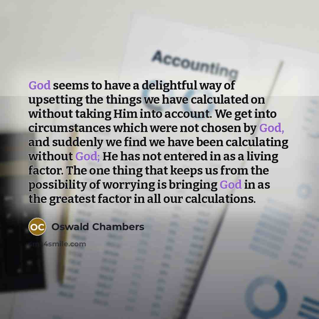 “God seems to have a delightful way of upsetting the…” quote by Oswald Chambers