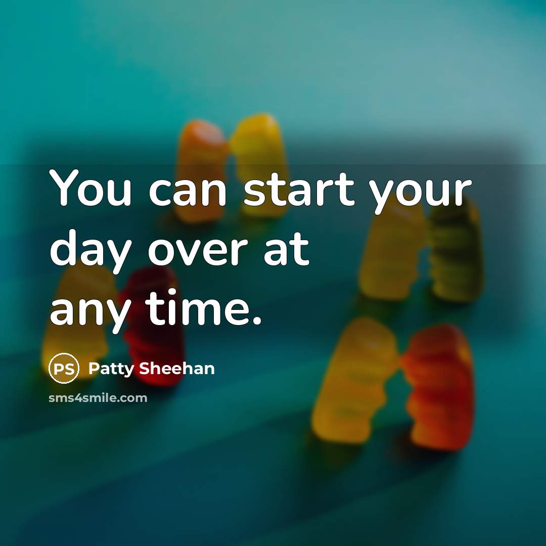 “You can start your day over at any time.…” quote by Patty Sheehan