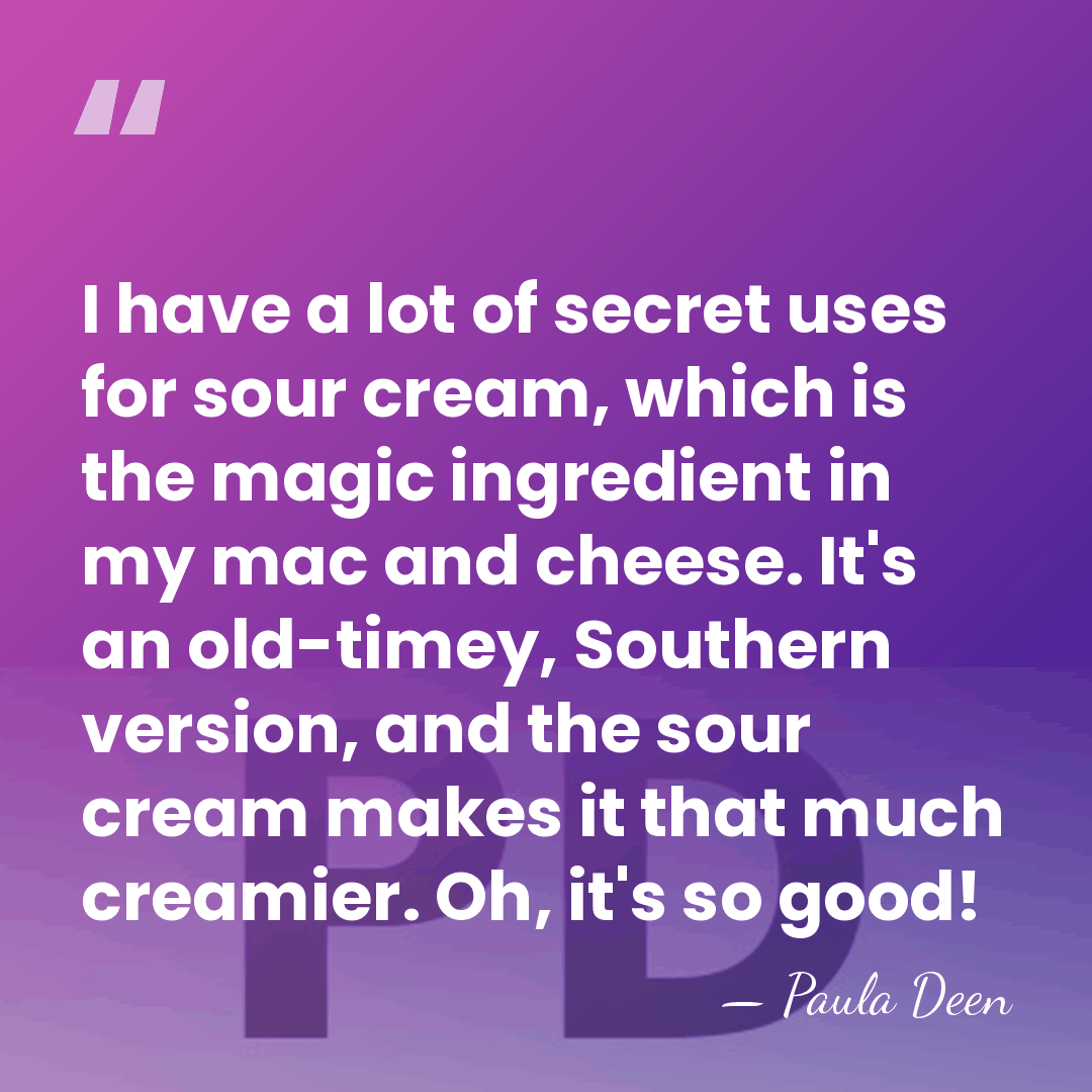 I have a lot of secret uses for sour cream, which is&hellip; - Paula Deen