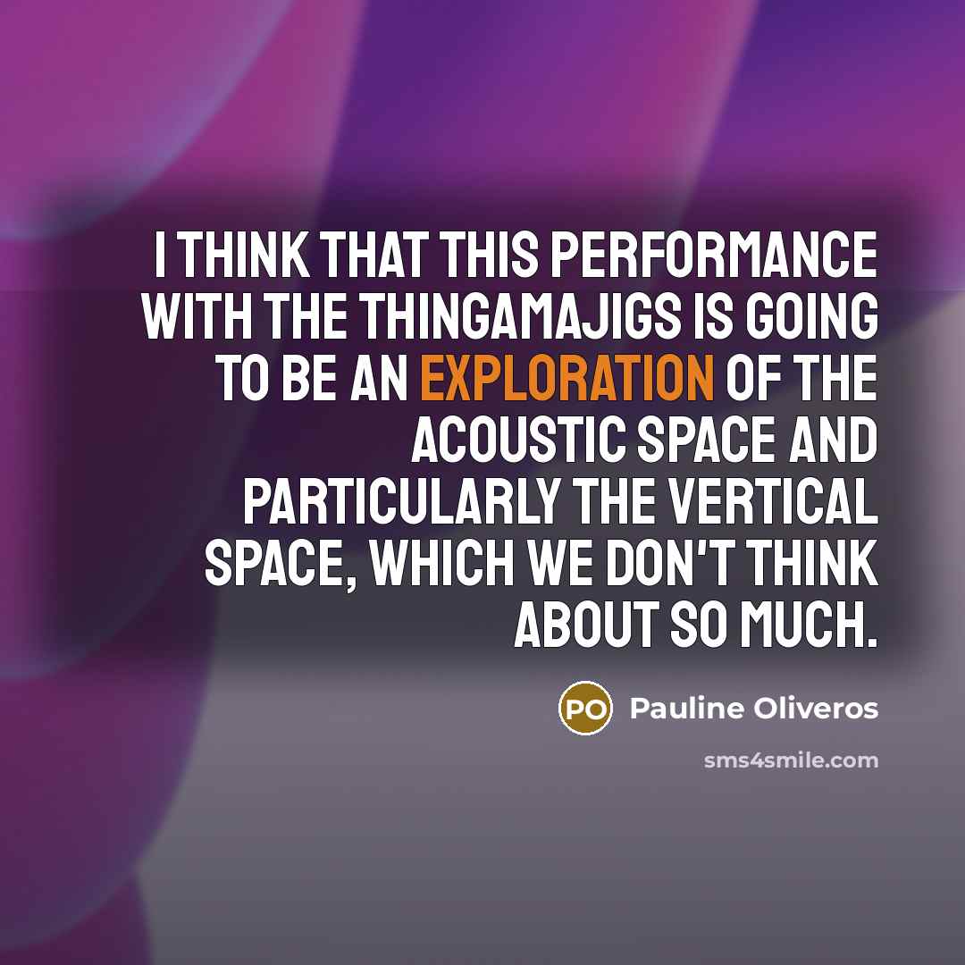 “I think that this performance with the Thingamajigs is going…” quote by Pauline Oliveros