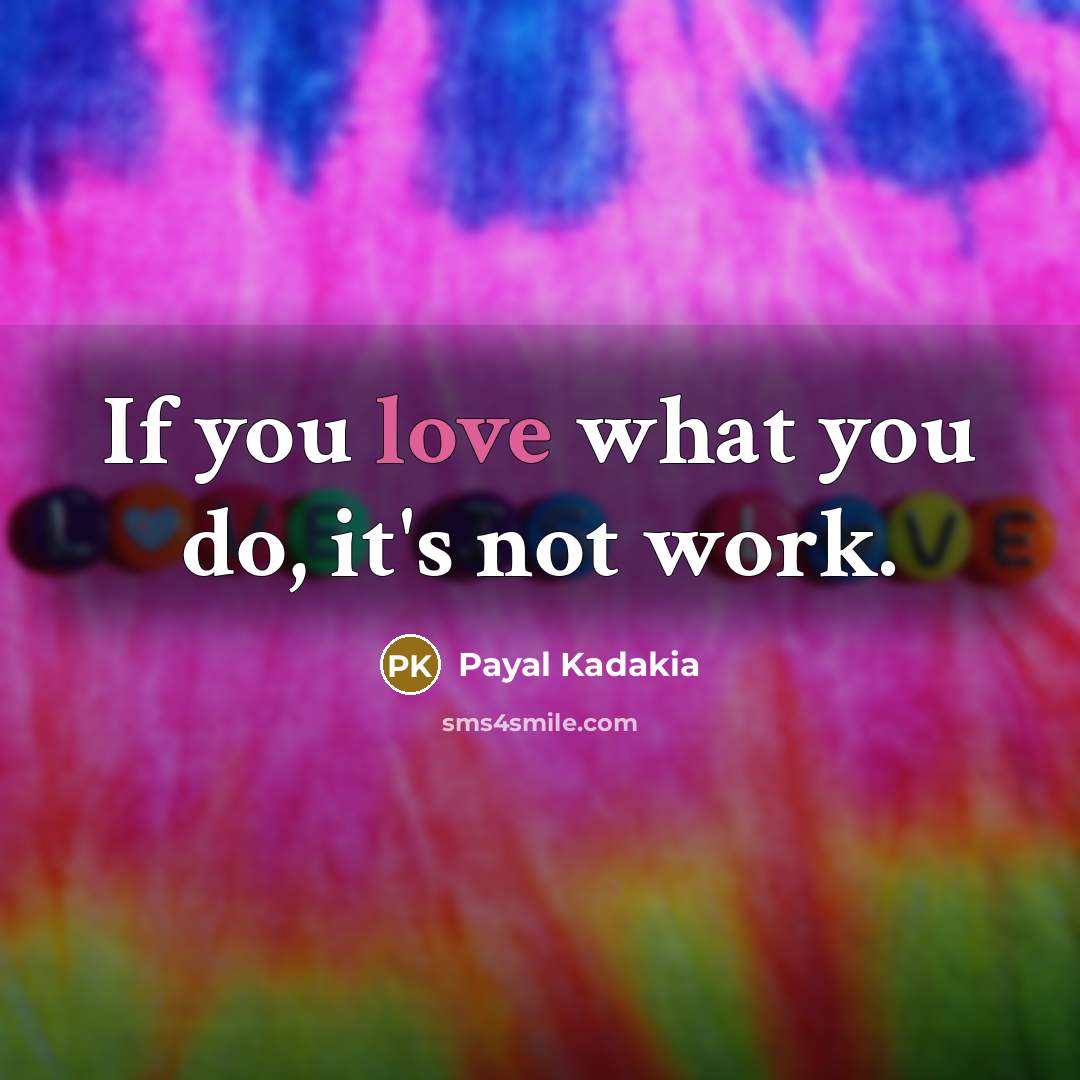 “If you love what you do, it's not work.…” quote by Payal Kadakia