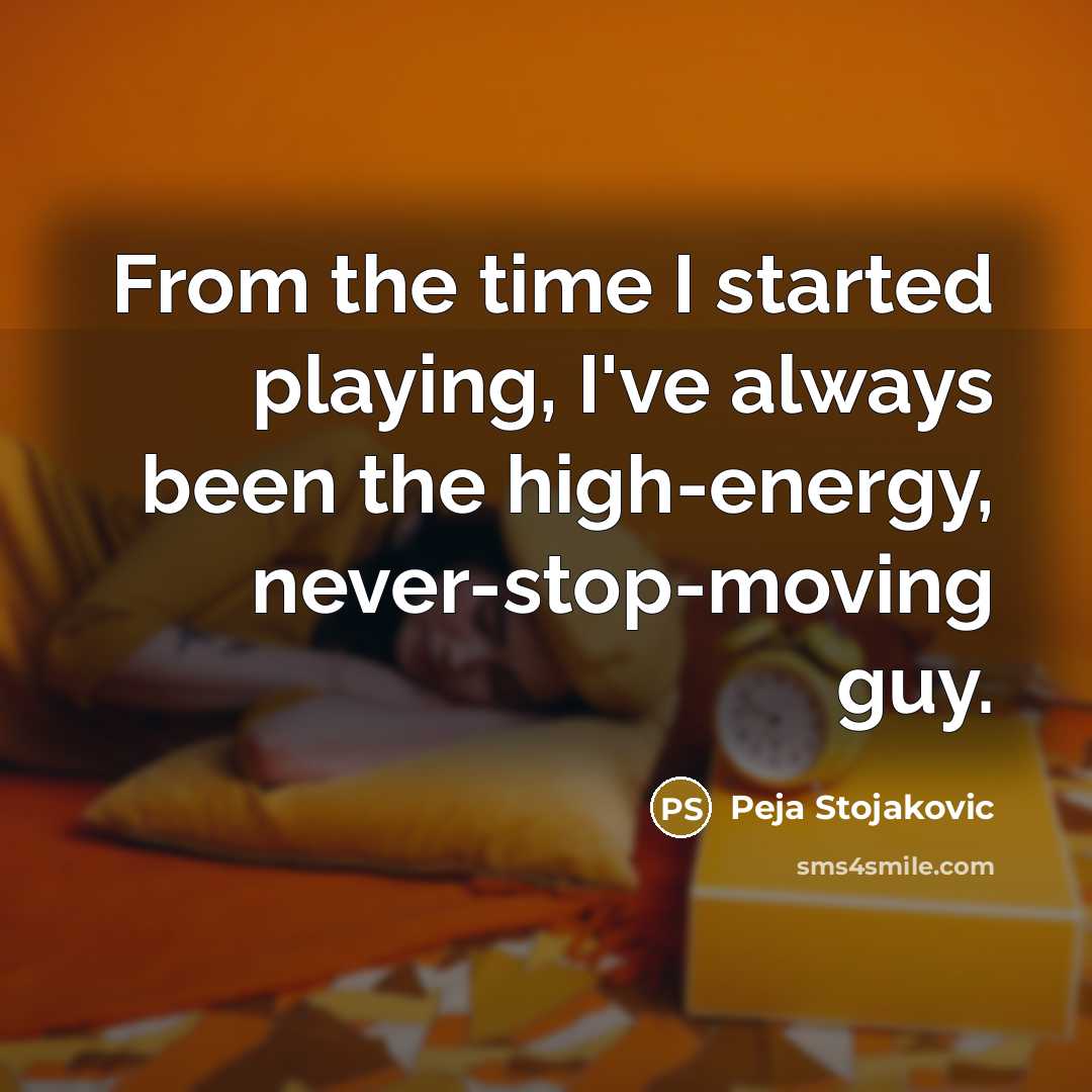 “From the time I started playing, I've always been the…” quote by Peja Stojakovic