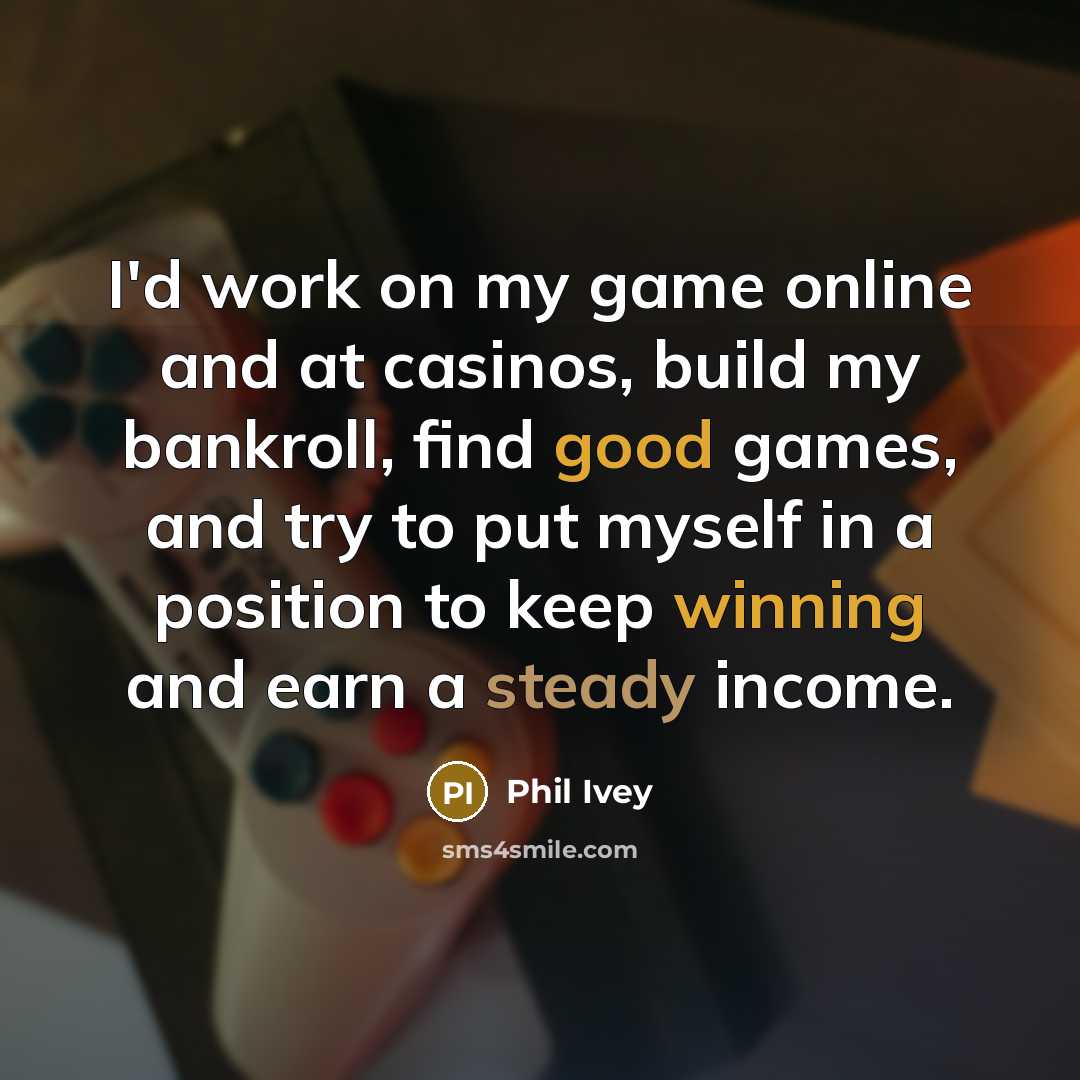 “I'd work on my game online and at casinos, build…” quote by Phil Ivey