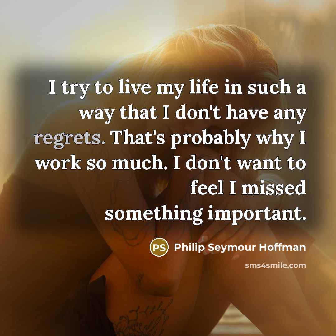 “I try to live my life in such a way…” quote by Philip Seymour Hoffman