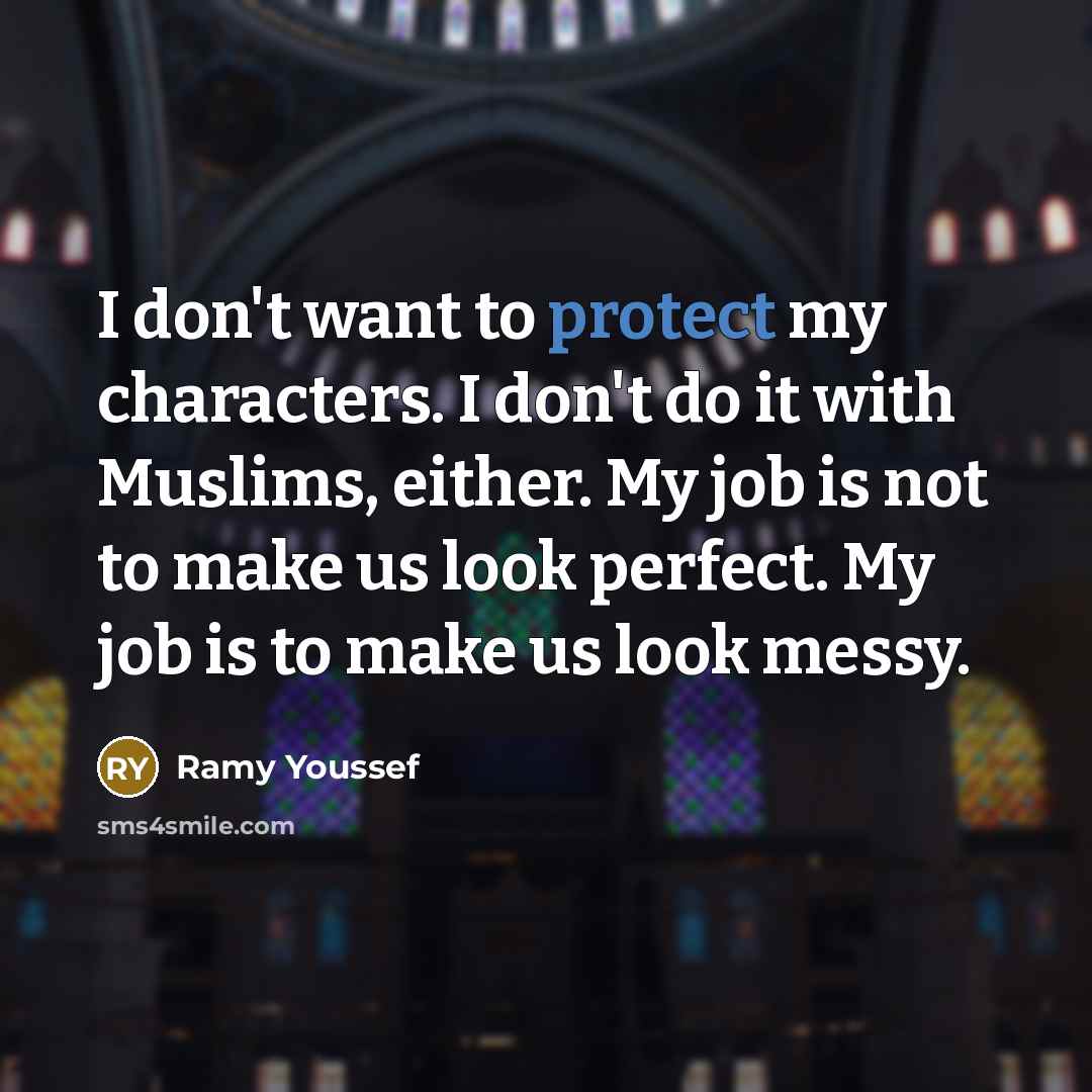 “I don't want to protect my characters. I don't do…” quote by Ramy Youssef