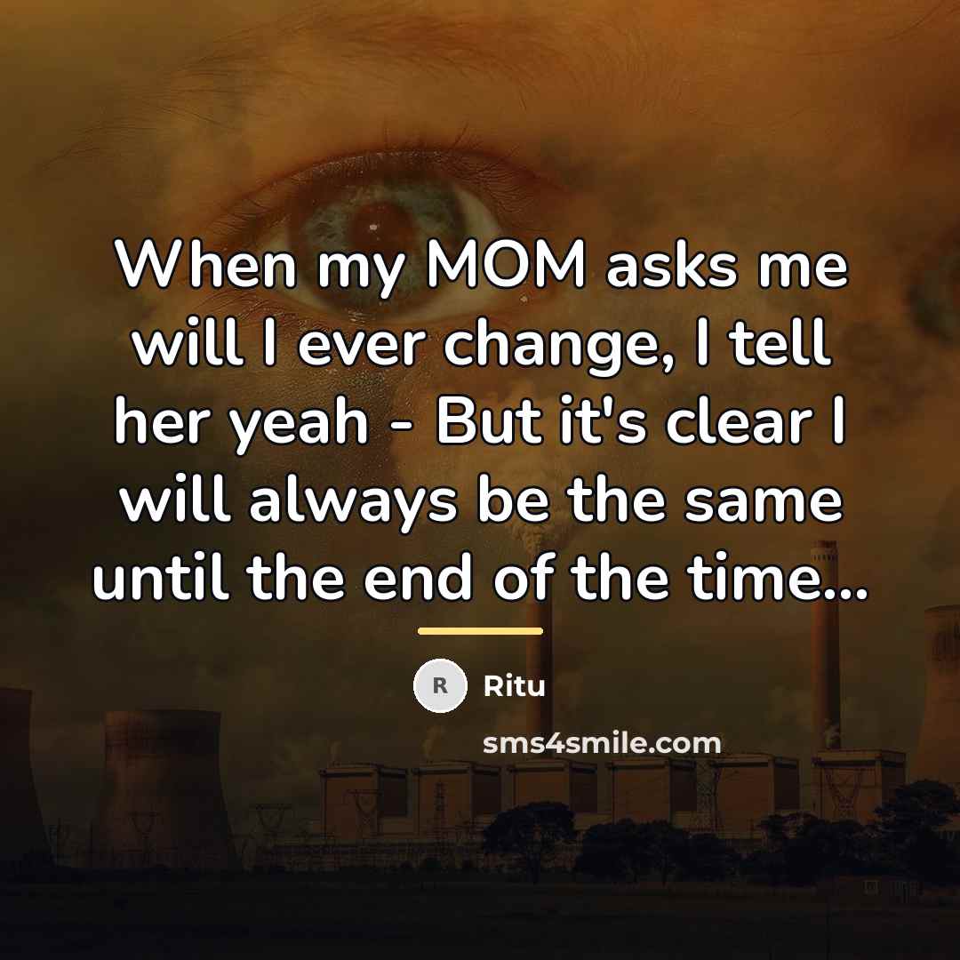“When my MOM asks me will I ever change, I…” quote by Ritu