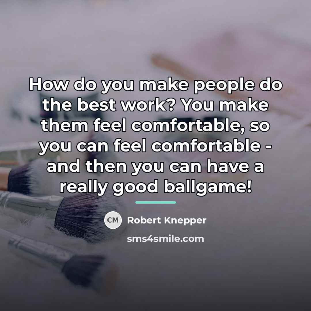 “How do you make people do the best work? You…” quote by Robert Knepper