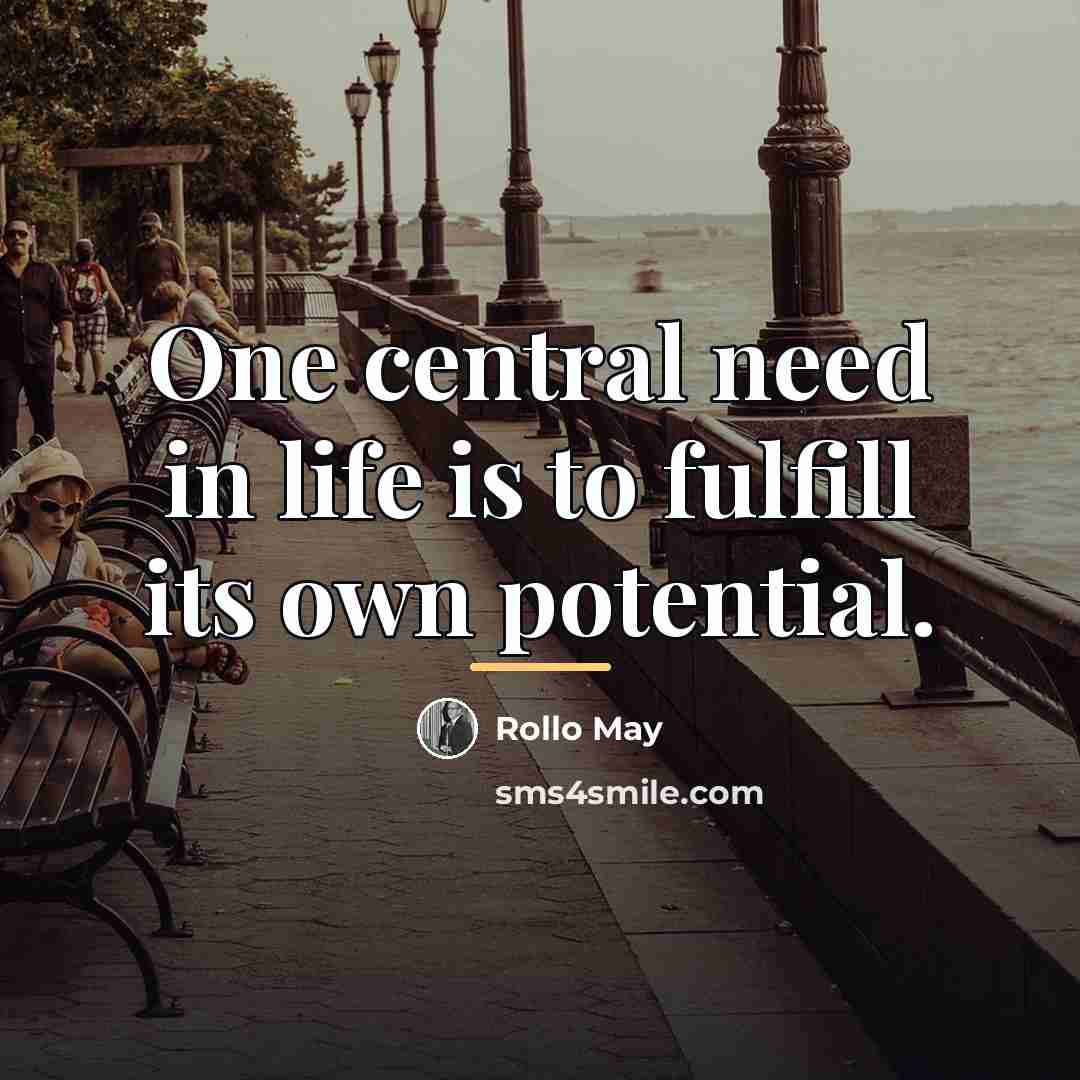 “One central need in life is to fulfill its own…” quote by Rollo May