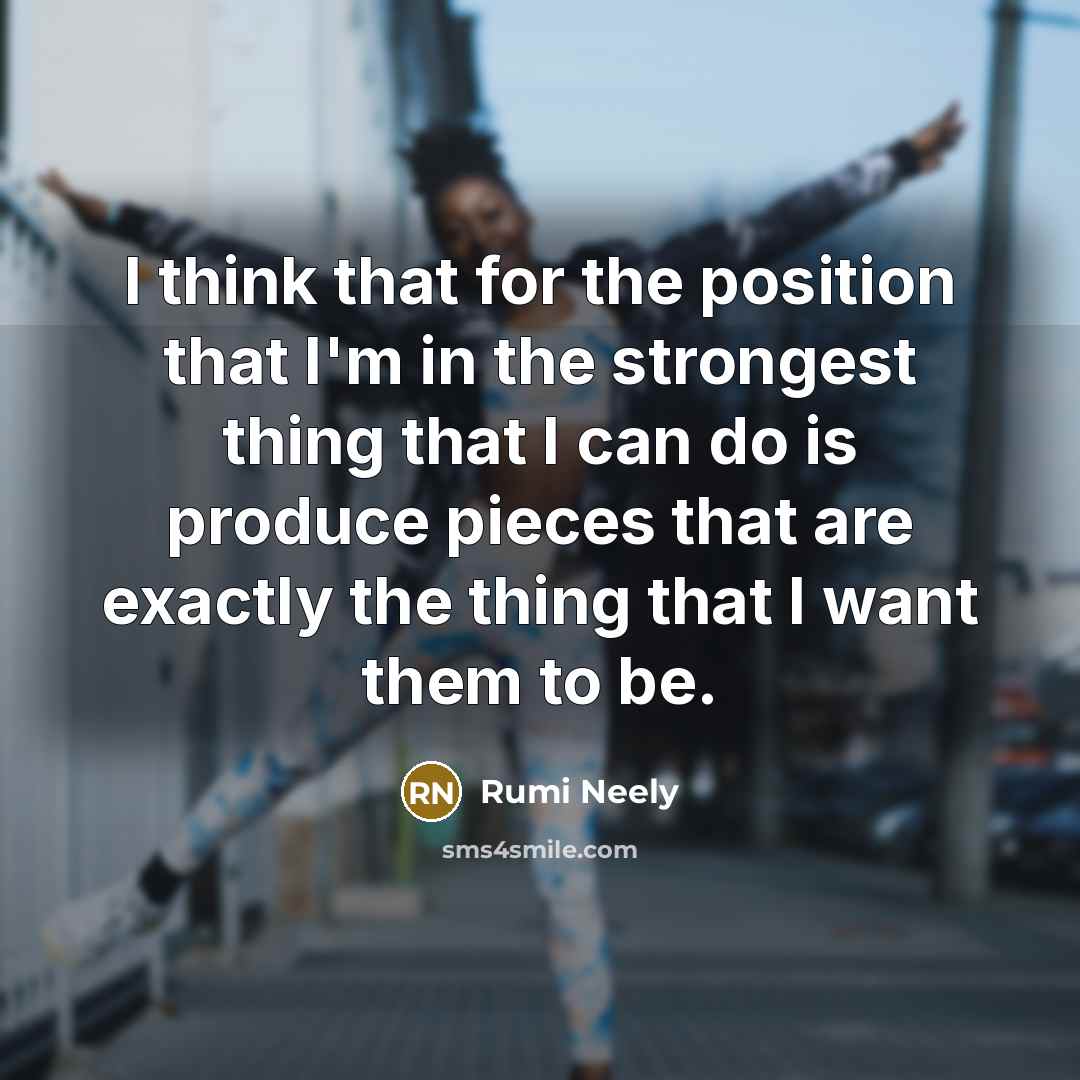 “I think that for the position that I'm in the…” quote by Rumi Neely