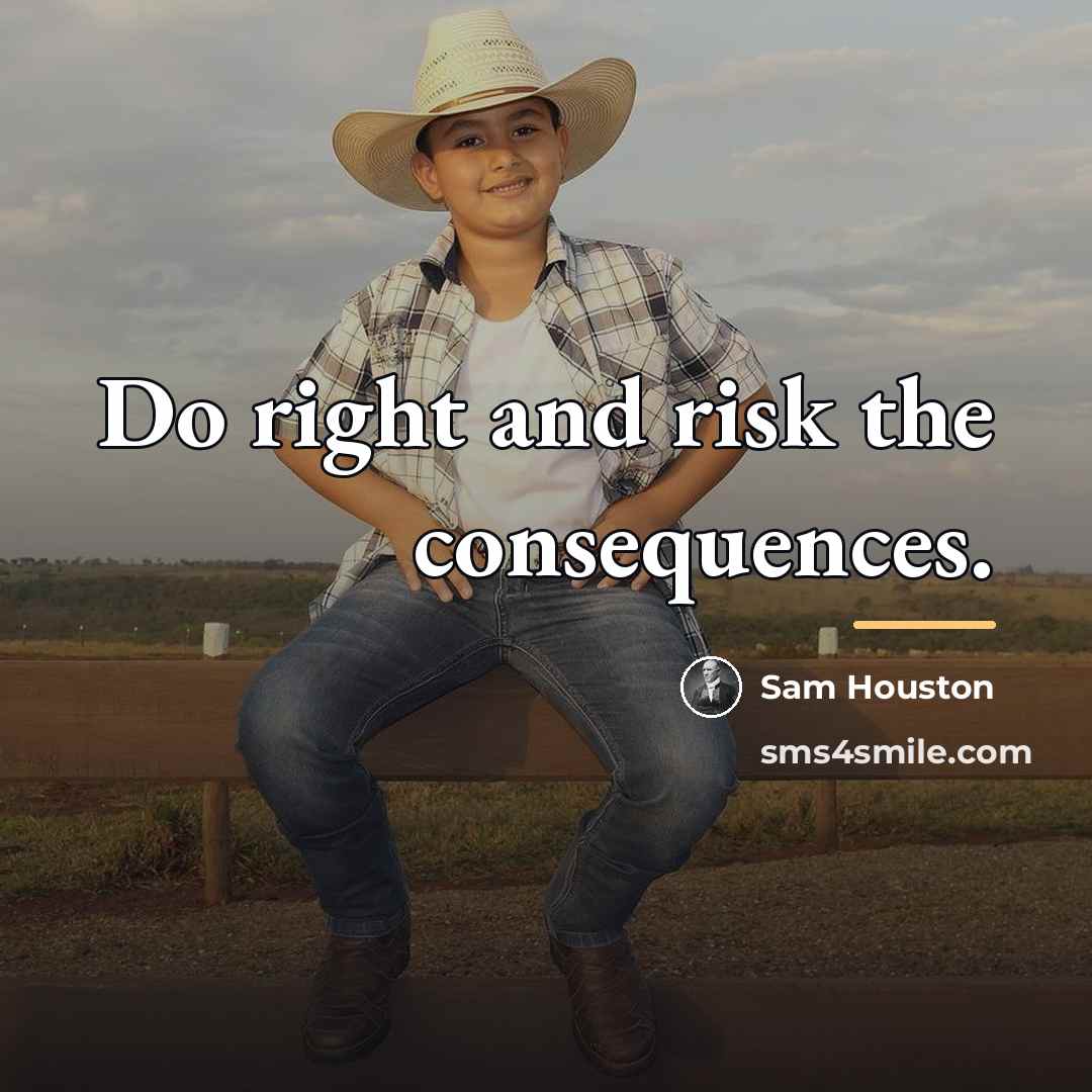 “Do right and risk the consequences.…” quote by Sam Houston