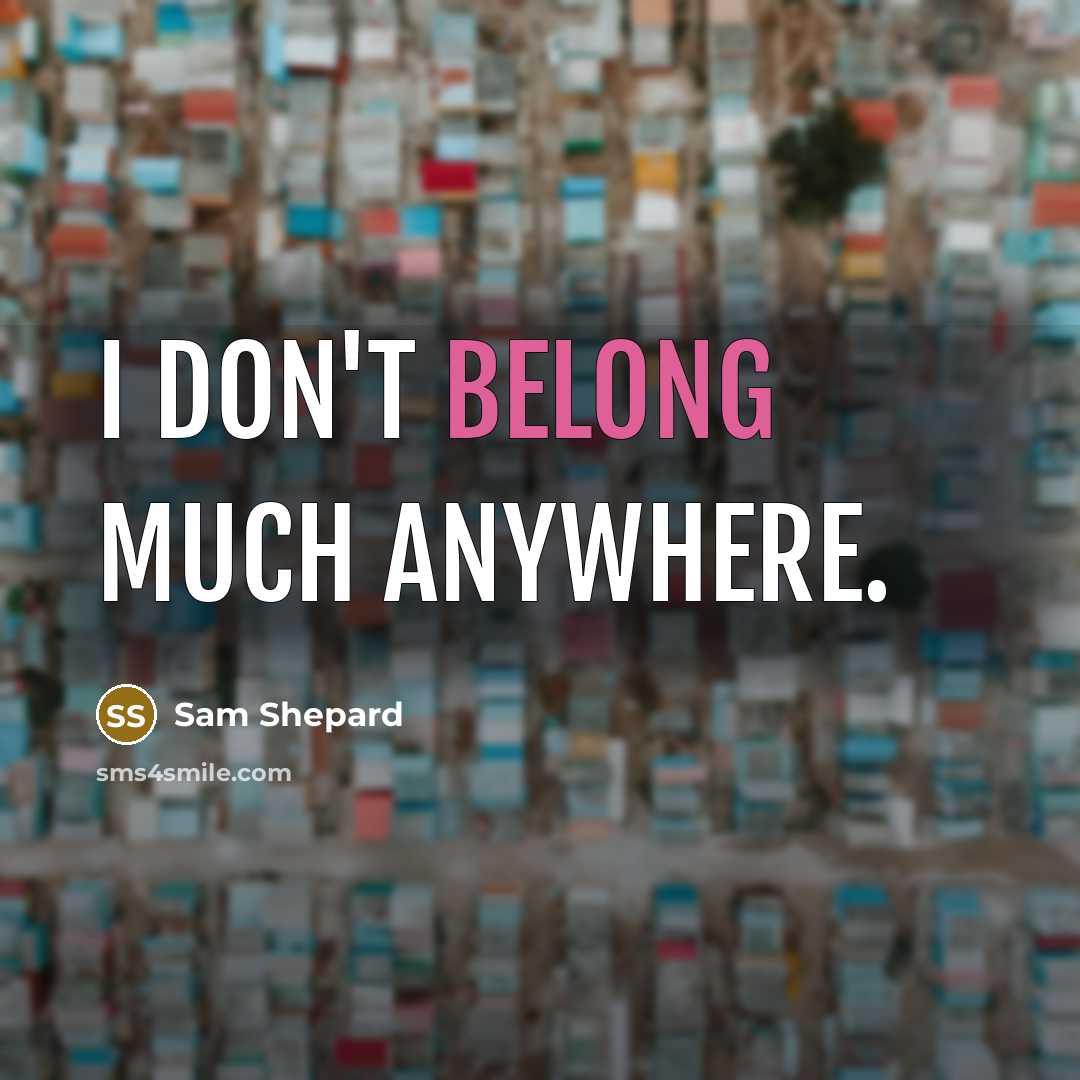 “I don't belong much anywhere.…” quote by Sam Shepard