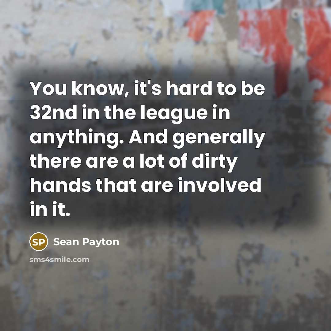 “You know, it's hard to be 32nd in the league…” quote by Sean Payton