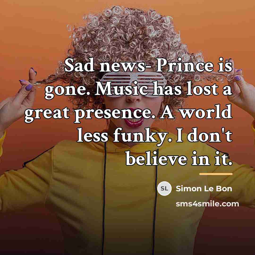 “Sad news- Prince is gone. Music has lost a great…” quote by Simon Le Bon