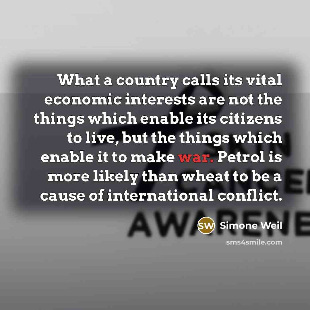 “What a country calls its vital economic interests are not…” quote by Simone Weil