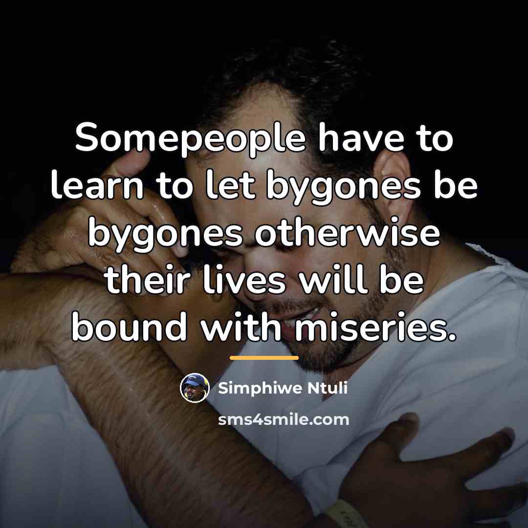 “Somepeople have to learn to let bygones be bygones otherwise…” quote by Simphiwe Ntuli