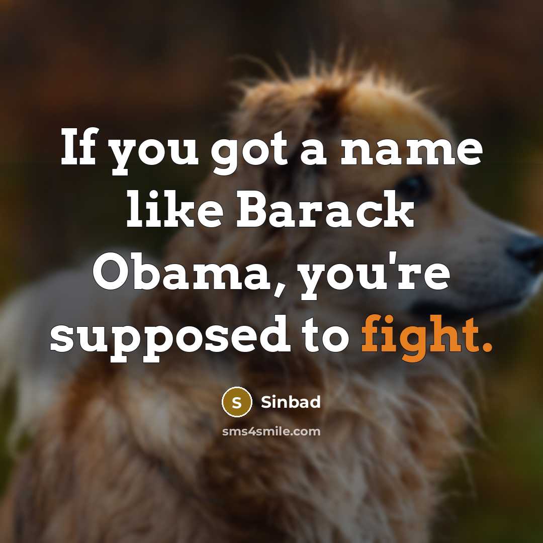 “If you got a name like Barack Obama, you're supposed…” quote by Sinbad