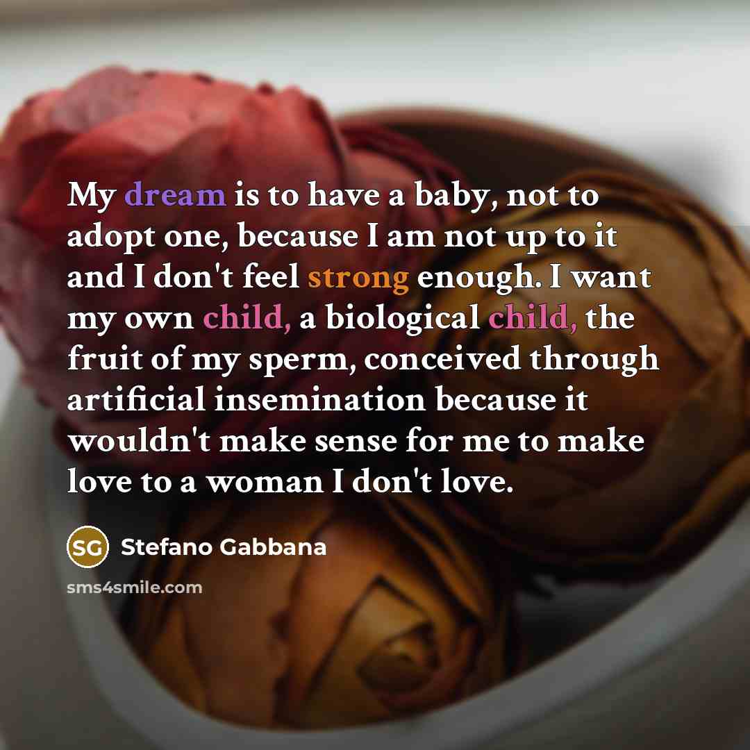 “My dream is to have a baby, not to adopt…” quote by Stefano Gabbana