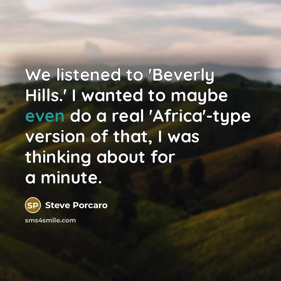 “We listened to 'Beverly Hills.' I wanted to maybe even…” quote by Steve Porcaro