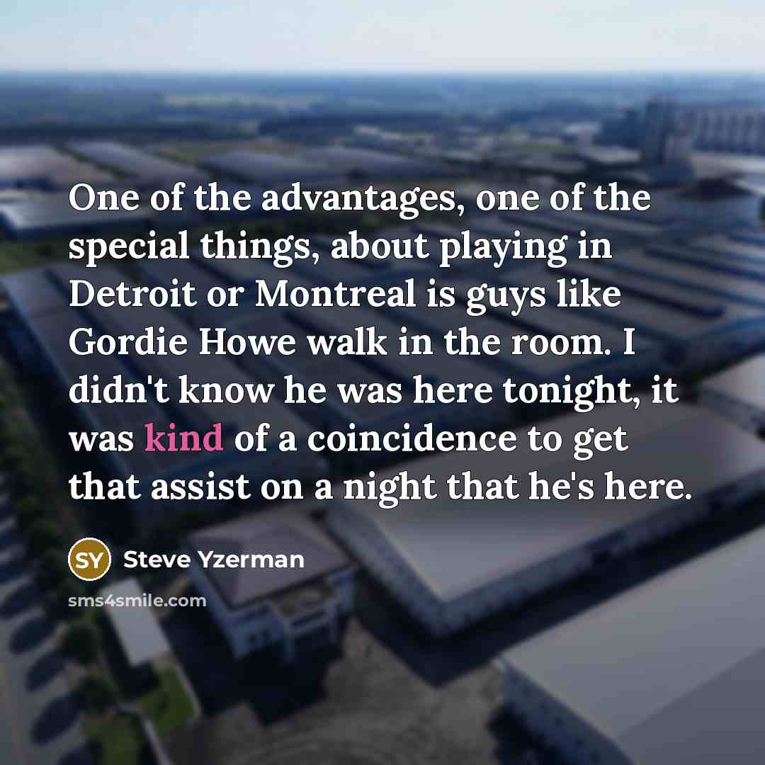 “One of the advantages, one of the special things, about…” quote by Steve Yzerman