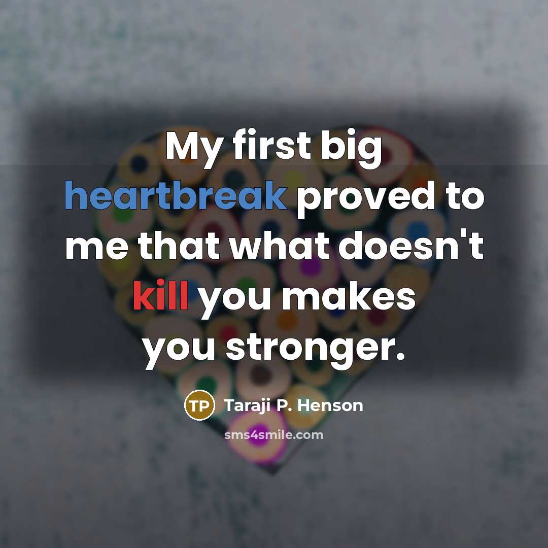 “My first big heartbreak proved to me that what doesn't…” quote by Taraji P. Henson