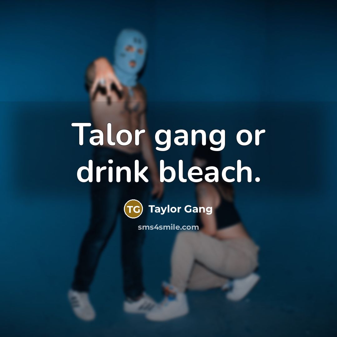 “Talor gang or drink bleach.…” quote by Taylor Gang