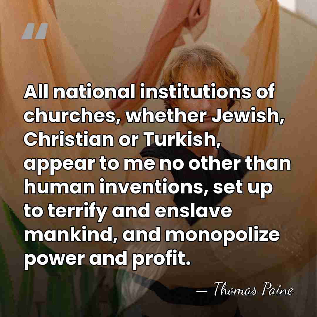 All national institutions of churches, whether Jewish, Christian or Turkish, appear to&hellip; - Thomas Paine