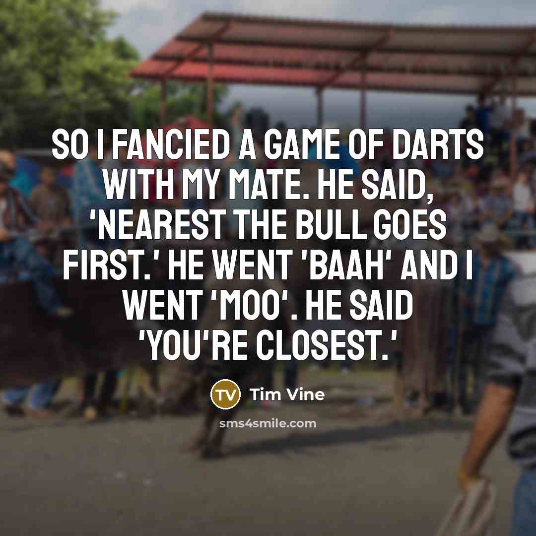 “So I fancied a game of darts with my mate.…” quote by Tim Vine
