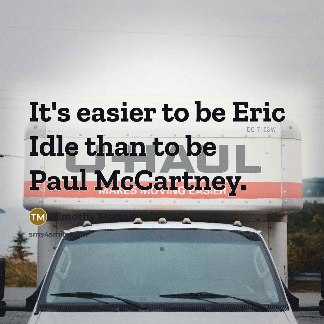 “It's easier to be Eric Idle than to be Paul…” quote by Timothy Morton