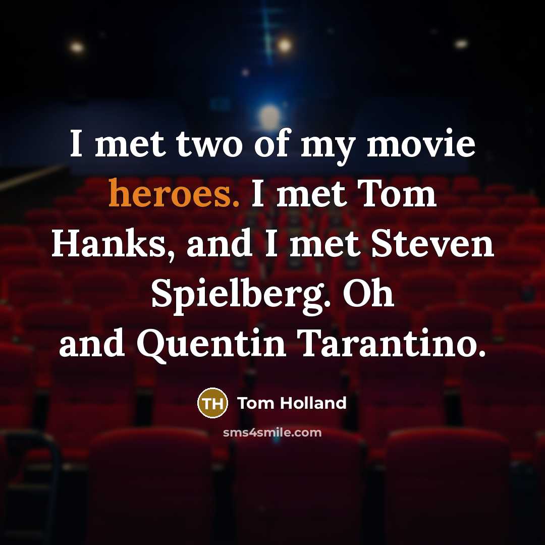 “I met two of my movie heroes. I met Tom…” quote by Tom Holland