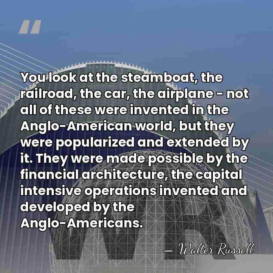 You look at the steamboat, the railroad, the car, the airplane -&hellip; - Walter Russell