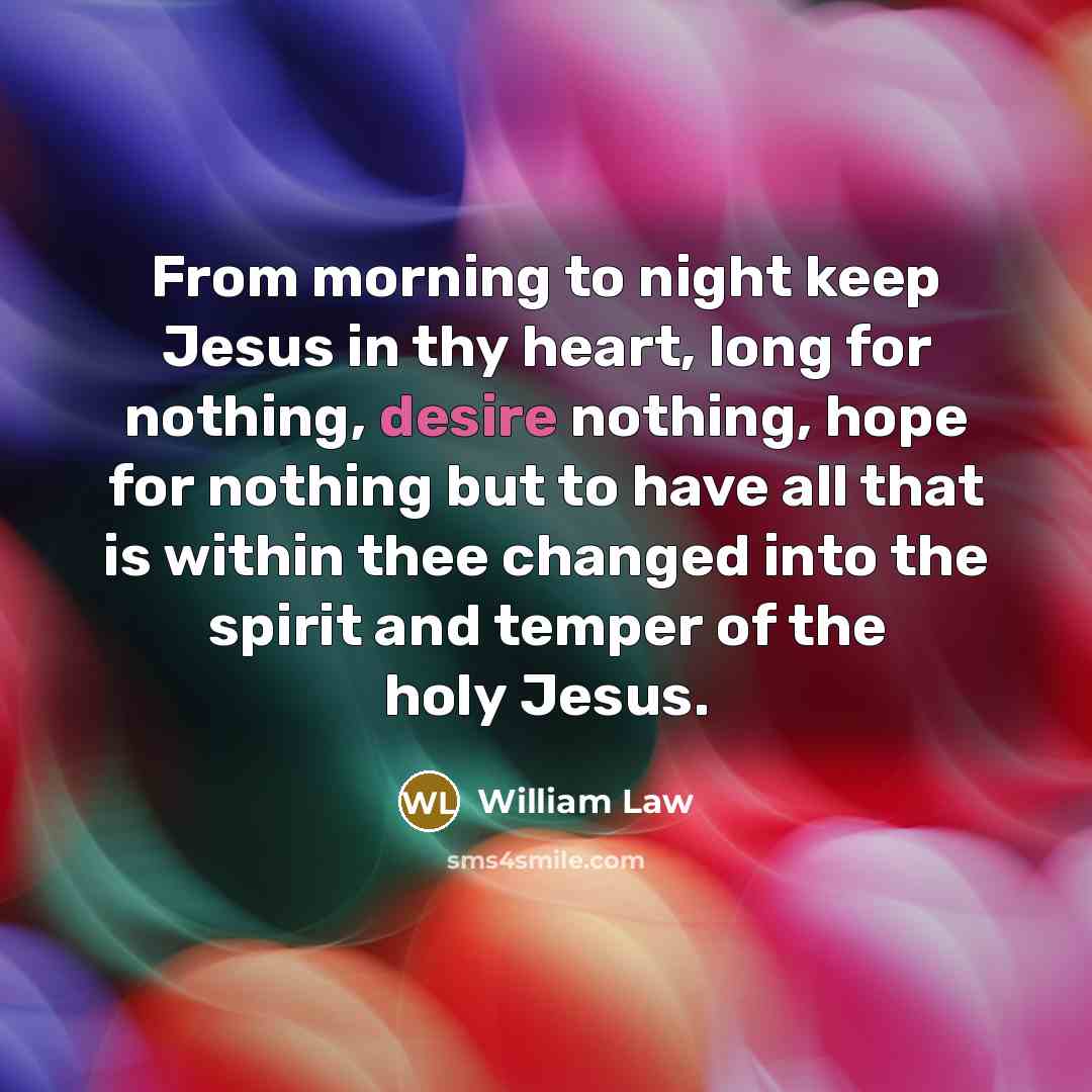 “From morning to night keep Jesus in thy heart, long…” quote by William Law