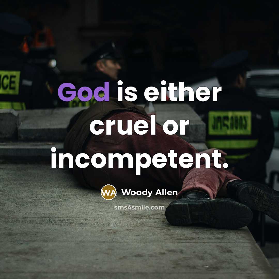 “God is either cruel or incompetent.…” quote by Woody Allen