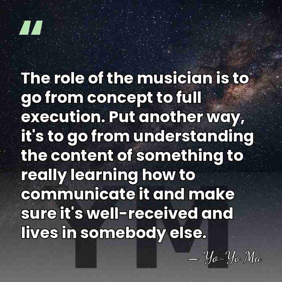 The role of the musician is to go from concept to full&hellip; - Yo-Yo Ma