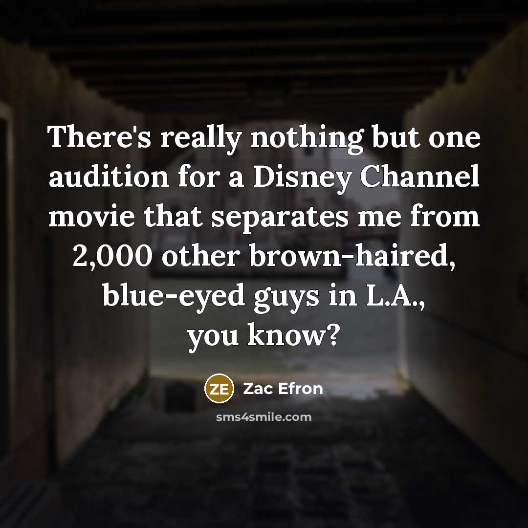 “There's really nothing but one audition for a Disney Channel…” quote by Zac Efron