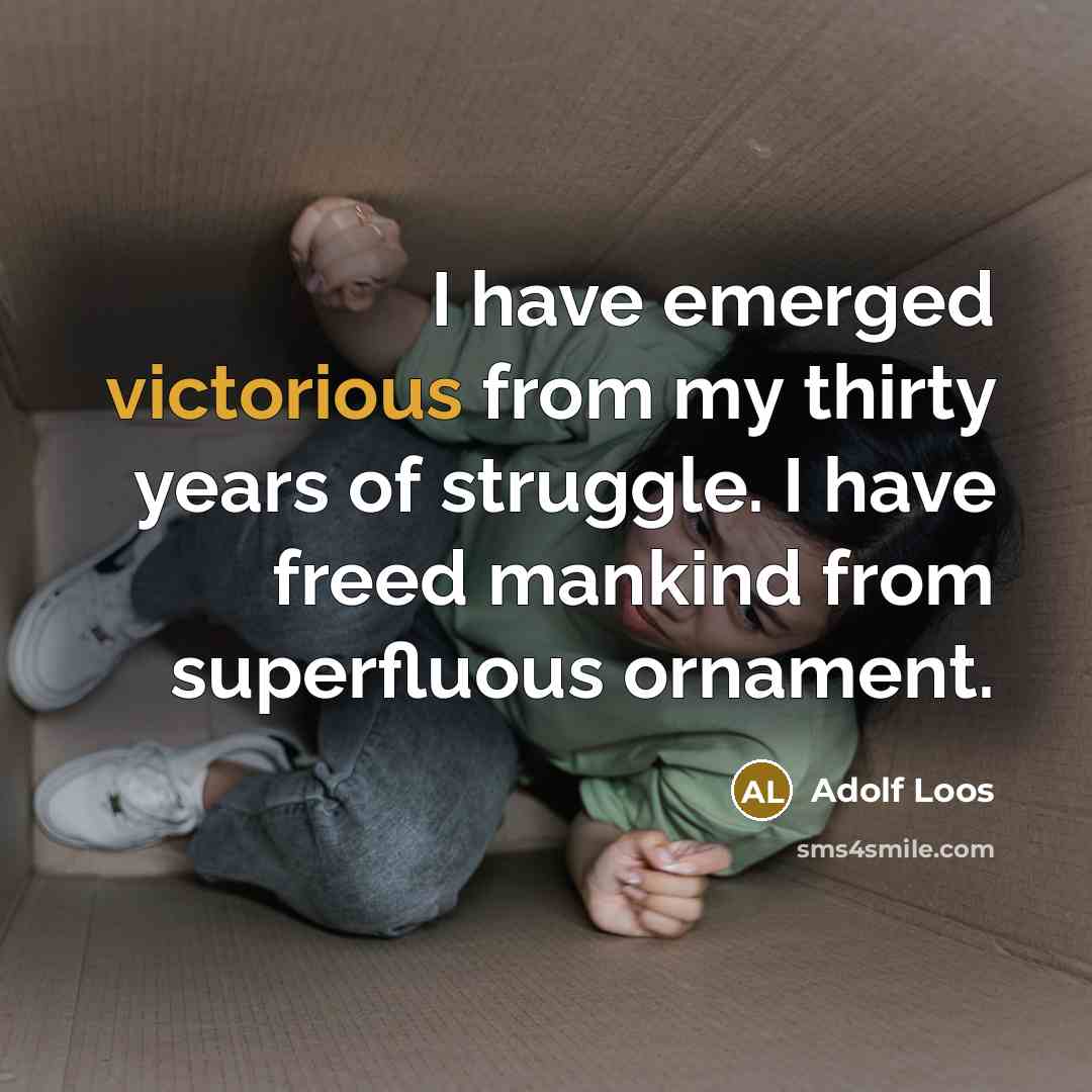 “I have emerged victorious from my thirty years of struggle.…” quote by Adolf Loos