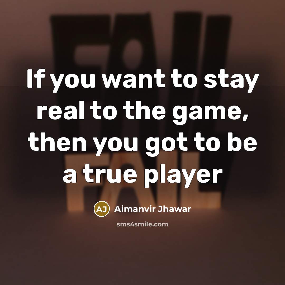 “If you want to stay real to the game, then…” quote by Aimanvir Jhawar