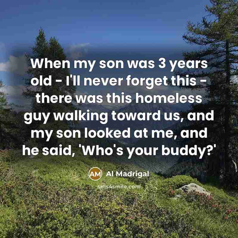 “When my son was 3 years old - I'll never…” quote by Al Madrigal